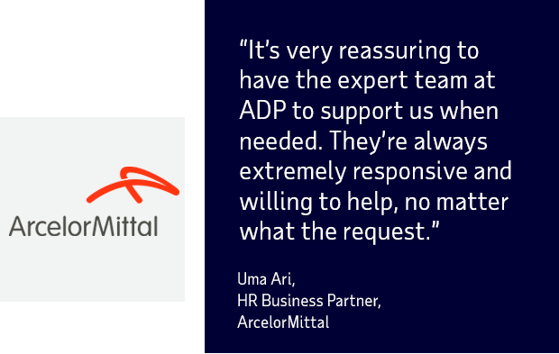 “It’s very reassuring to have the expert team at ADP to support us when needed. They’re always extremely responsive and willing to help, no matter what the request.”