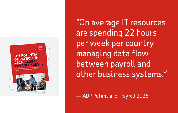 If we didn’t have ADP, we’d likely need four or five additional IT staff just to support payroll. ADP Managed Services handles all the upgrades, interfaces, and user access management for us - Director, Global Payroll